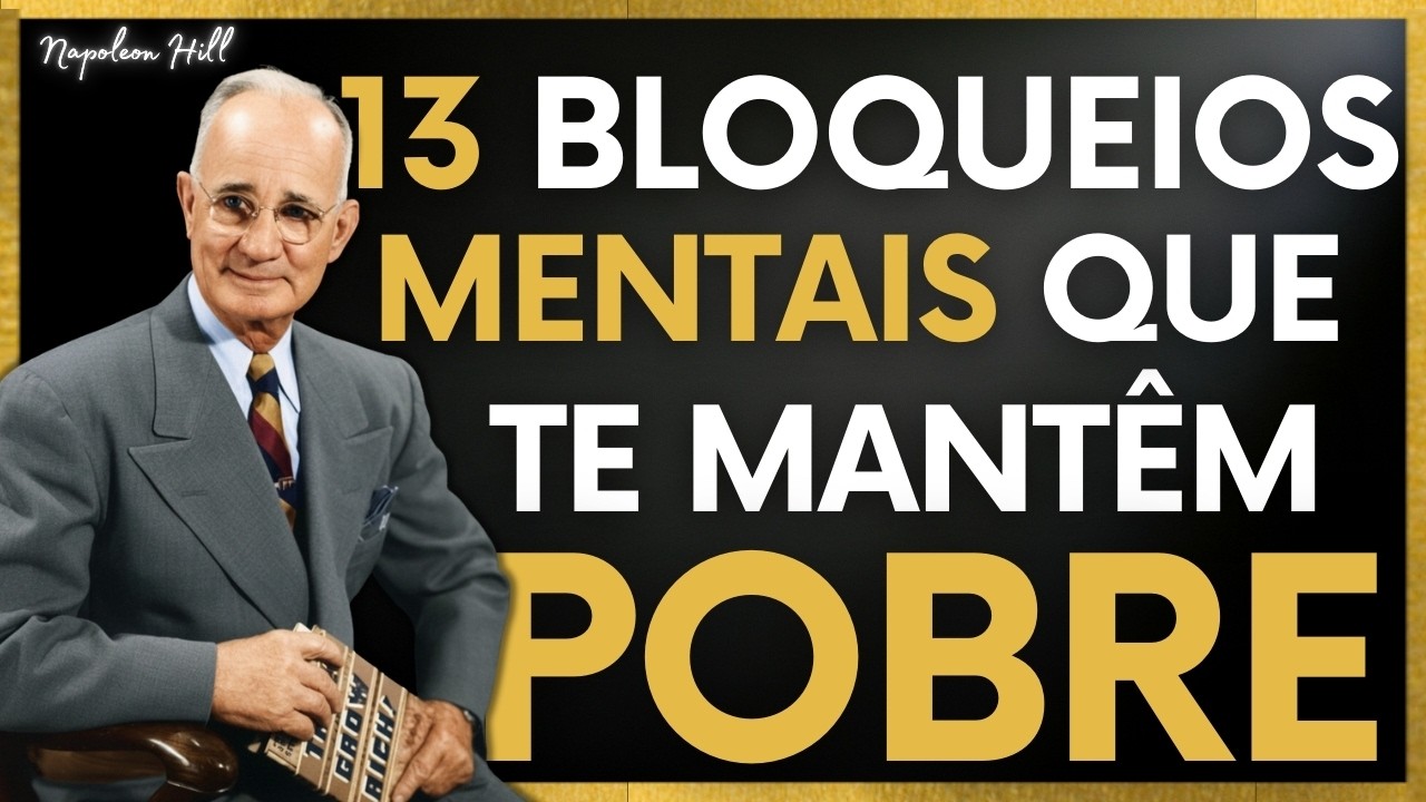 13 BLOQUEIOS MENTAIS QUE TE MANTÊM POBRE | Napoleon Hill Revelou