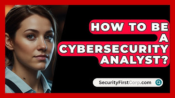 How To Be A Cybersecurity Analyst? - SecurityFirstCorp.com