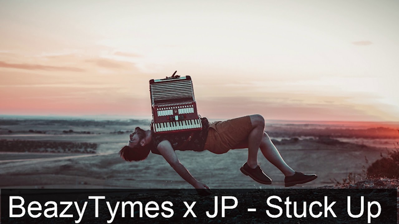 BeazyTymes x JP   Stuck Up