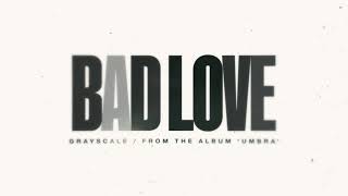 Смотреть клип Grayscale - Bad Love