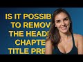 Tex: Is it possible to remove the header chapter title prefix using the titlesec package?