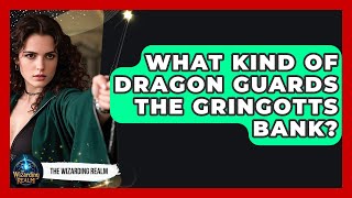 What Kind Of Dragon Guards The Gringotts Bank? - The Wizarding Realm