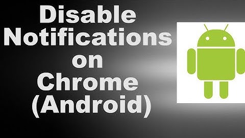 Disable Notifications on Chrome Android
