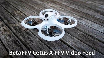 BetaFPV Cetus X FPV Video Feed