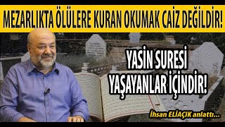 Mezarlikta Ölülere Kuran Fati̇ha - Yasi̇n Okumak Cai̇z Deği̇ldi̇r İhsan Eli̇açik İle Yaşayan Sorular