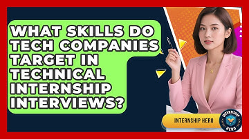 What Skills Do Tech Companies Target In Technical Internship Interviews? - Internship Hero