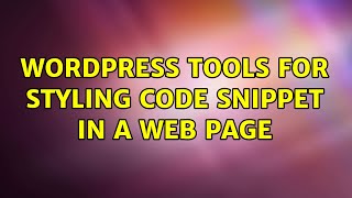 Wordpress: Tools for styling code snippet in a web page (4 Solutions!!)