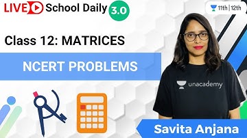 Class 12 | Matrices | NCERT Problems | Unacademy Class 11&12 | Savita Anjana