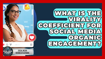 What Is The Virality Coefficient For Social Media Organic Engagement?