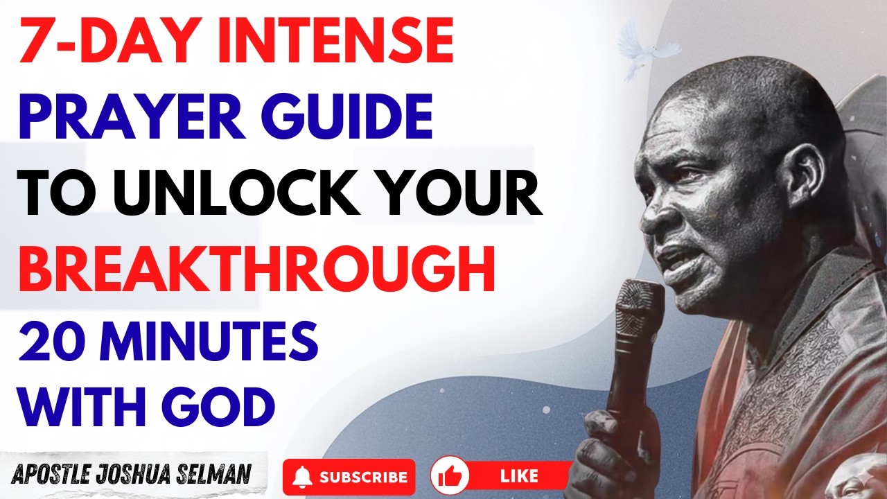 7-DAY INTENSE PRAYER GUIDE TO UNLOCK YOUR BREAKTHROUGH | APOSTLE JOSHUA SELMAN