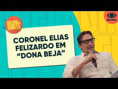 Tuca Andrada fala sobre o Coronel Elias Felizardo em Dona Beja