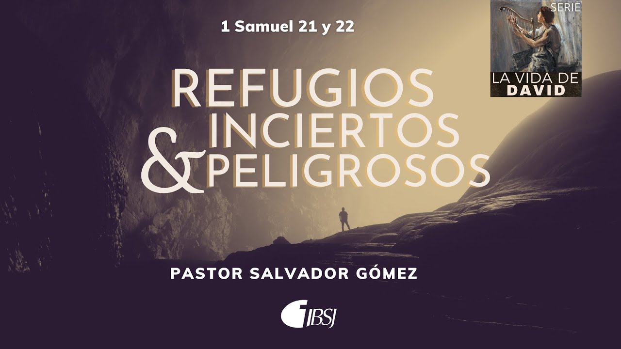Refugios inciertos y peligrosos | 1 Samuel 21-22 | Ps. Salvador Gómez Dickson