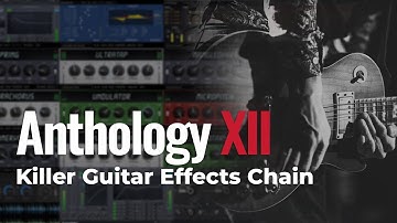 How to Make a Killer Guitar FX Chain with Anthology XII