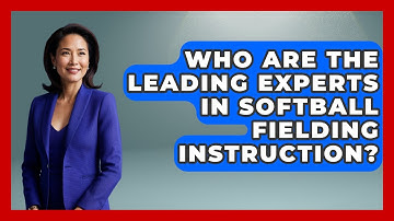 Who Are the Leading Experts in Softball Fielding Instruction? | Softball Basics and Beyond News