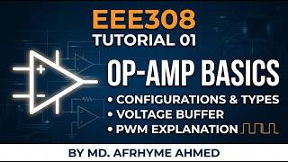 EEE308 Tutorial 01 OP-Amp Basic, Configuration, Types, PWM & Voltage Buffer By MD. AFRHYME AHMED