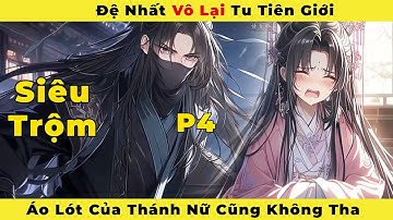 ( Phần 4 ) : Đệ Nhất Vô Lại Tu Tiên Giới Áo Lót Của Thánh Nữ Cũng Không Tha.