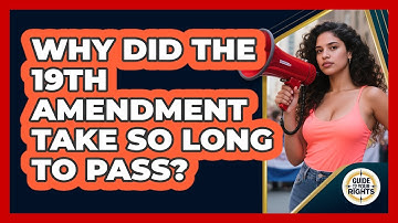 Why Did The 19th Amendment Take So Long To Pass? - Guide To Your Rights