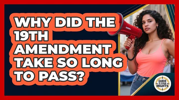 Why Did The 19th Amendment Take So Long To Pass? - Guide To Your Rights
