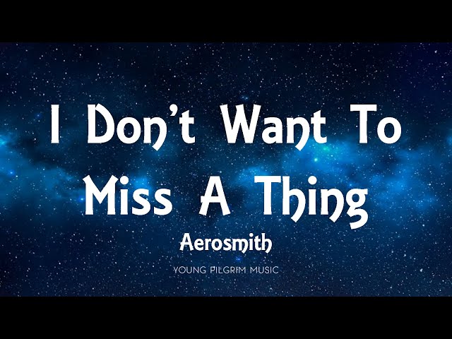 Aerosmith - I Don't Want To Miss A Thing (Lyrics) class=