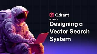 Qdrant Beginner | Designing a Vector Search System