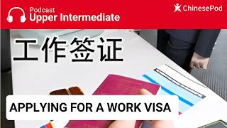 Upper-intermediate | Applying for a Work Visa @ChinesePodTV