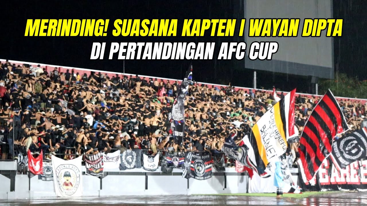 Merinding, Suasana Stadion Kapten I Wayan Dipta di pertandingan AFC CUP