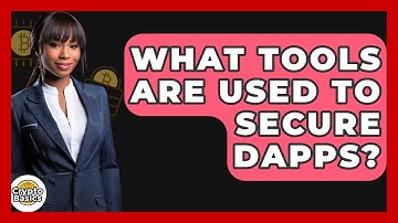 What Tools Are Used To Secure DApps? - CryptoBasics360.com
