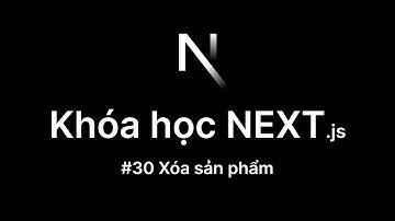 30. Xóa sản phẩm | Khóa học Next.js