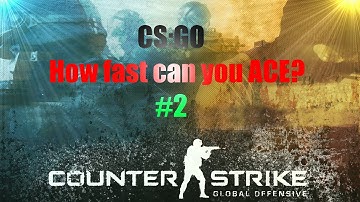 CS:GO - How fast can you ACE? #2