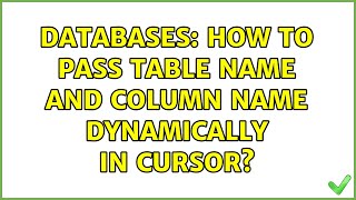 Databases: How to pass table name and column name dynamically in Cursor?