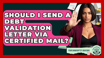 Should I Send A Debt Validation Letter Via Certified Mail? - Your Bankruptcy Advisors