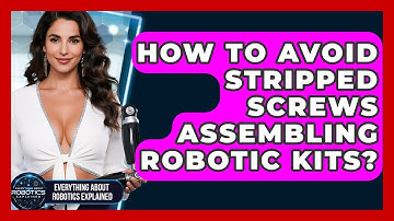 How To Avoid Stripped Screws Assembling Robotic Kits? - Everything About Robotics Explained