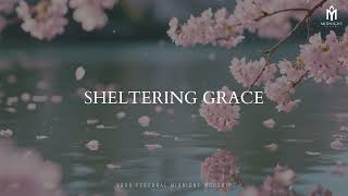 Full SHELTERING GRACE – Soaking Worship Instrumental | Prayer, Meditation & Devotional Guide
