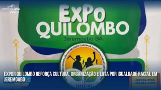 EXPOR QUILOMBO REFORÇA CULTURA, ORGANIZAÇÃO E LUTA POR IGUALDADE RACIAL EM JEREMOABO