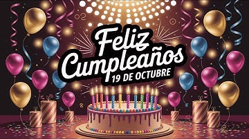 Feliz Cumpleaños 19 de Octubre - Canción alegre para quienes cumplen años el 19 de octubre