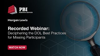 Webinar: Deciphering the DOL Best Practices for Missing Participants Featuring Morgan Lewis