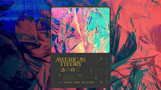 American Theory - Love You To Life