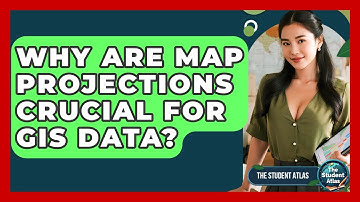 Why Are Map Projections Crucial For GIS Data? - The Student Atlas