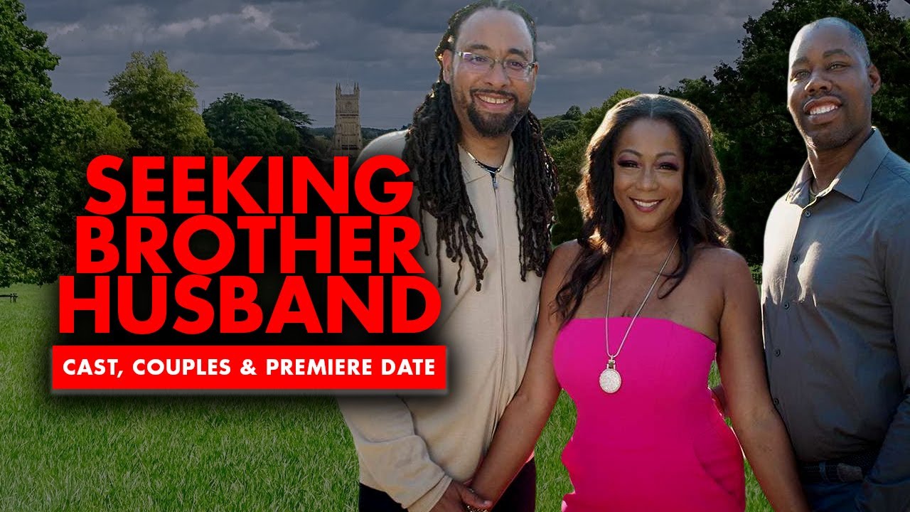 “Seeking Brother Husband” Cast, Couples and Premiere Date YouTube