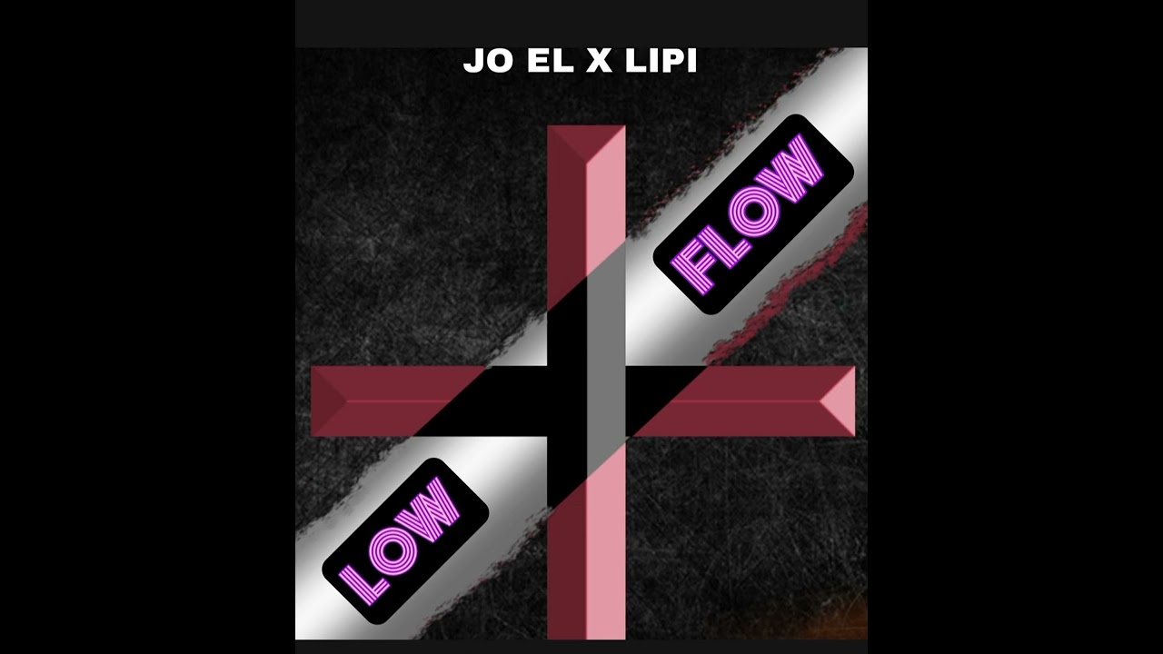 LOW FLOW  JO EL X LIPI
