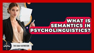 What Is Semantics In Psycholinguistics? - The Daily Definition