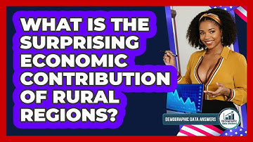 What Is The Surprising Economic Contribution Of Rural Regions? - Demographic Data Answers
