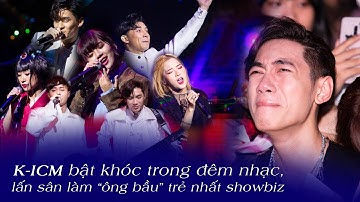 K-ICM bật khóc trong đêm nhạc, lấn sân làm “ông bầu” trẻ nhất showbiz