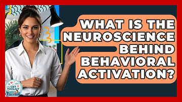 What Is The Neuroscience Behind Behavioral Activation? - CBT Toolkit