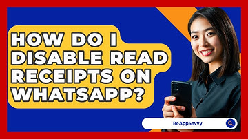 How Do I Disable Read Receipts On WhatsApp? - Be App Savvy