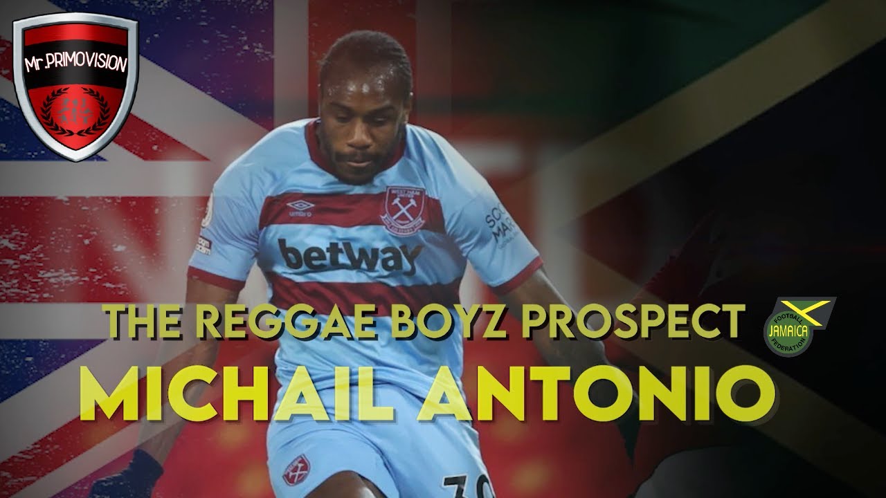 MICHAIL ANTONIO || REGGAE BOYZ PROSPECT || WEST HAM STRIKER 2021