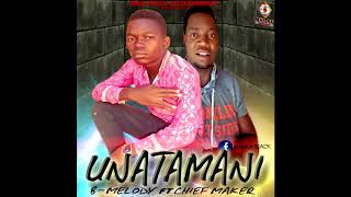B MELODY ft CHIEF MAKER-UNATAMANI(OFFICAL MUSIC)