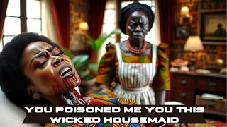 The WICKED Housemaid POISONED THE Whole FAMILY And BECAME RICH | #AfricanTales #AfricanFolklore