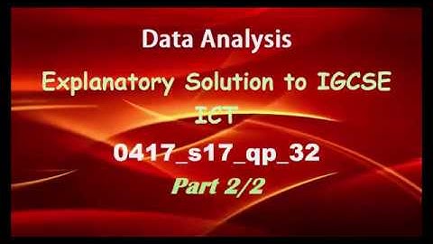 Data Analysis Explanatory Solution to IGCSE ICT 0417 s17 qp 32 Part 2 of 2 By S O Ajala