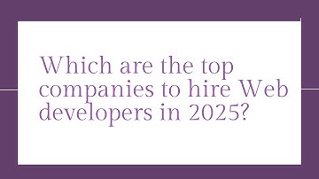 Which are the top companies to hire Web developers in 2025
